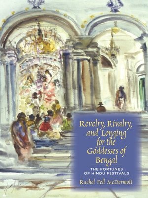 cover image of Revelry, Rivalry, and Longing for the Goddesses of Bengal